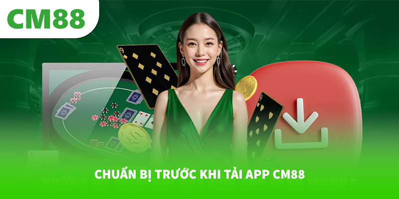 Chuẩn bị trước khi tải app CM88